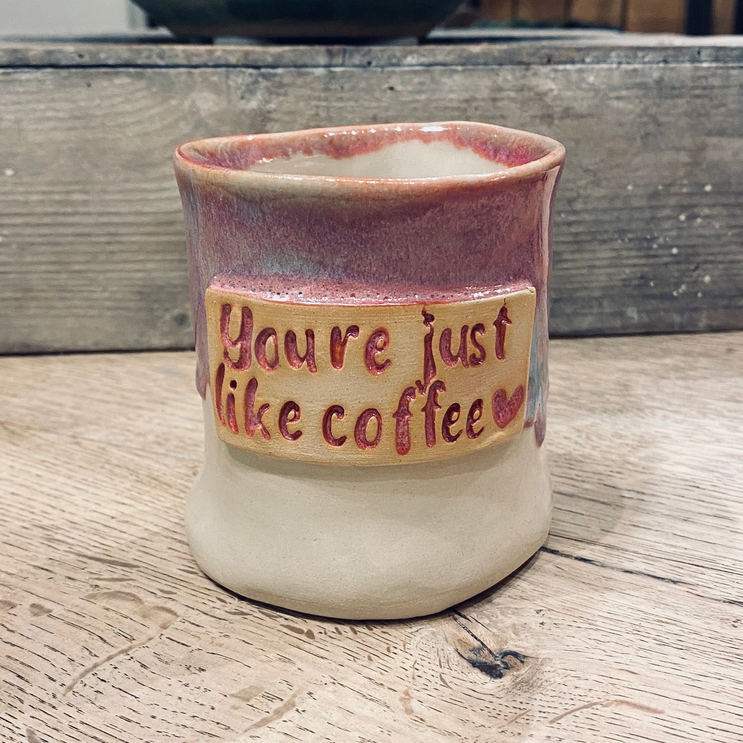 Håndformet krus med tekst; You’re just like coffee nr 2